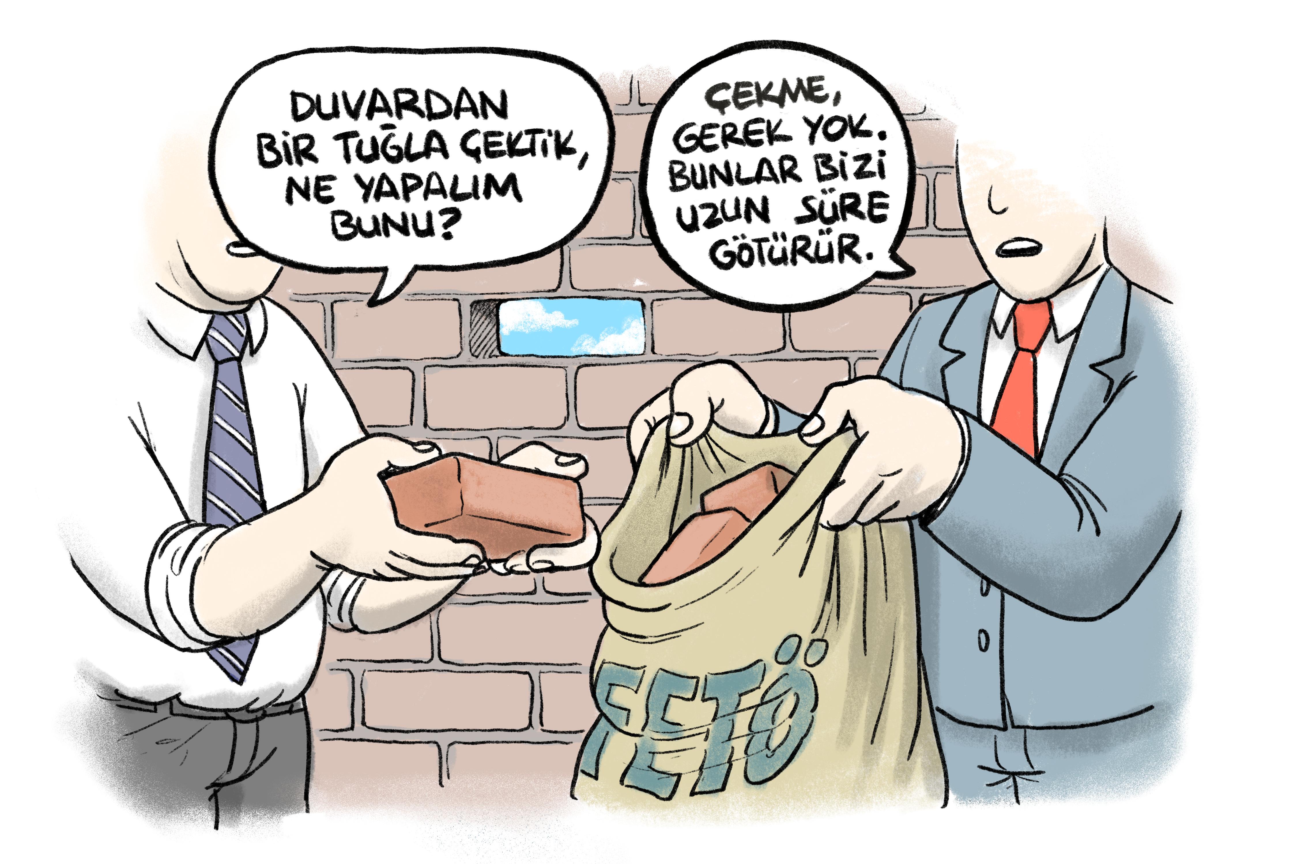 Bir tuğla duvarın önünde iki kişi bulunuyor. Soldaki kişi elinde duvardan çıkardığı bir tuğlayı tutarak, “Duvardan bir tuğla çektik, ne yapalım bunu?” diye soruyor. Sağdaki kişi ise elindeki çuvala tuğlaları doldururken, “Çekme, gerek yok. Bunlar bizi uzun süre götürür.” diyor. Duvarda da çıkarılan tuğlanın yeri boş kalmış.