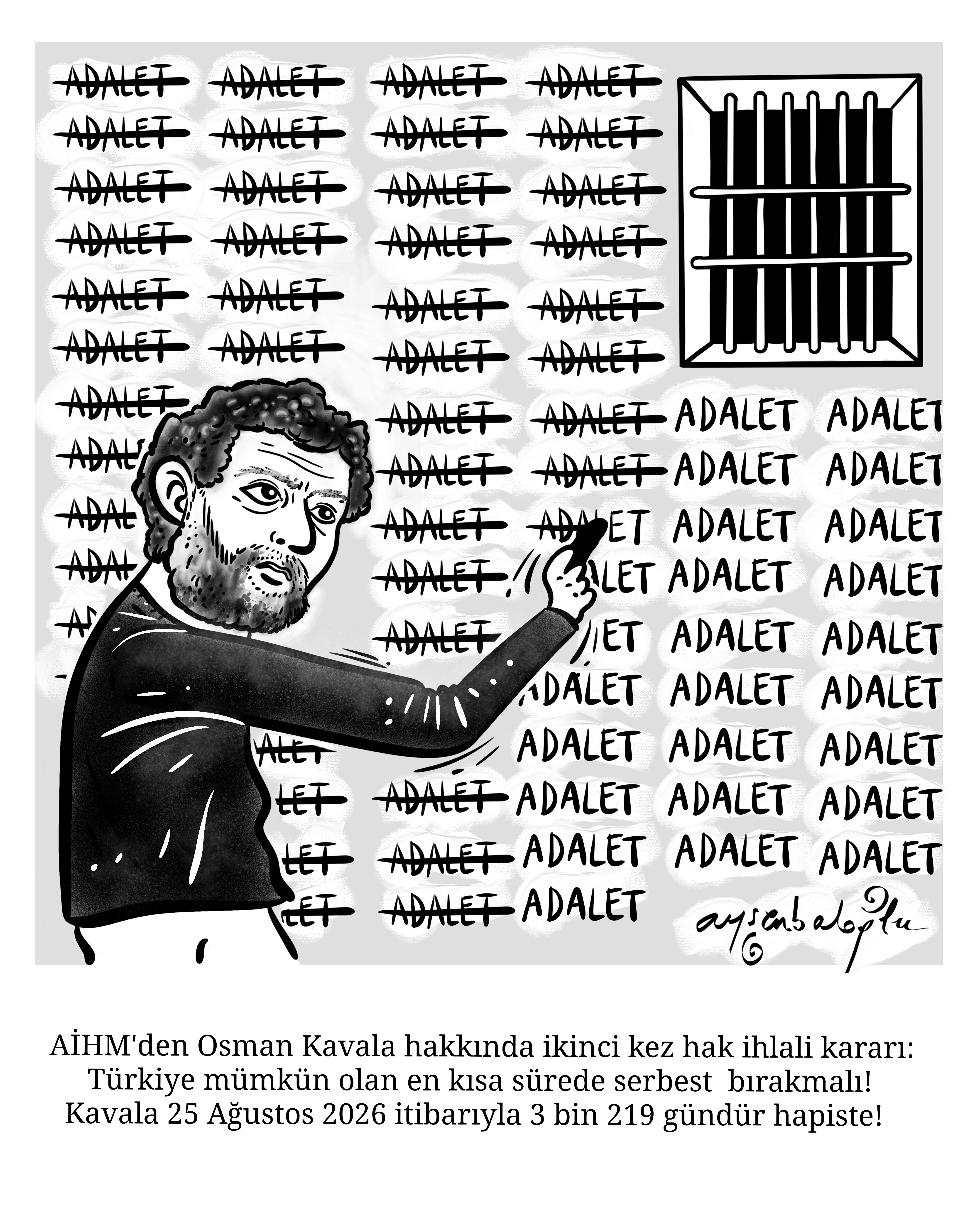 Bu görsel, Osman Kavala’nın uzun süredir cezaevinde tutulmasını ve AİHM kararlarına rağmen serbest bırakılmamasını “adaletin sistematik biçimde silinmesi” metaforuyla anlatan politik bir karikatür.
Duvarın tamamında tekrar tekrar “ADALET” kelimesi yazıyor. Ancak duvarın sol ve orta bölümündeki kelimelerin büyük çoğunluğunun üzeri kalın siyah çizgilerle çizilmiş. Sağ tarafta ise henüz üzeri çizilmemiş “ADALET” sözcükleri bulunuyor. Ön plandaki kişi, elindeki kalemle bunlardan birinin üzerini çizmek üzere tasvir edilmiş. Sağ üst köşedeki parmaklıklı pencere ise doğrudan hapishane ve özgürlükten yoksun bırakılma temasını güçlendiriyor.
Karikatürün görsel dili özellikle tekrar üzerine kurulmuş: “adalet” sözcüğü ne kadar çok yazılırsa yazılsın, üzeri tekrar tekrar çiziliyor. Bu nedenle çizgiler yalnızca kelimeleri karalamıyor; adaletin uygulanmadığı veya etkisizleştirildiği düşüncesini sembolize ediyor. Henüz çizilmemiş kelimelerin bulunması da işlemin devam edeceği izlenimini yaratıyor.
Altındaki metin, karikatürün bağlamını açıkça veriyor: “AİHM'den Osman Kavala hakkında ikinci kez hak ihlali kararı: Türkiye mümkün olan en kısa sürede serbest bırakmalı! Kavala 25 Ağustos 2026 itibarıyla 3 bin 219 gündür hapiste!” Dolayısıyla görsel, AİHM kararları ile Kavala'nın devam eden tutukluluğu arasındaki çelişkiyi eleştirel biçimde işliyor.